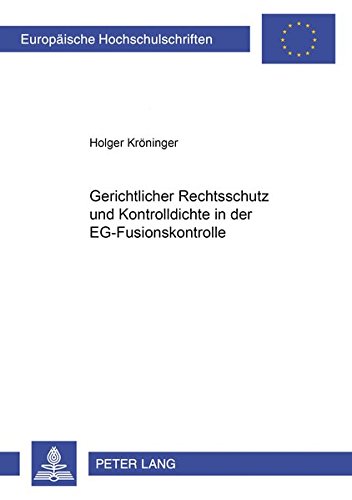Preisvergleich Produktbild Gerichtlicher Rechtsschutz und Kontrolldichte in der EG-Fusionskontrolle (Europäische Hochschulschriften Recht / Reihe 2: Rechtswissenschaft / Series 2: Law / Série 2: Droit, Band 3237)