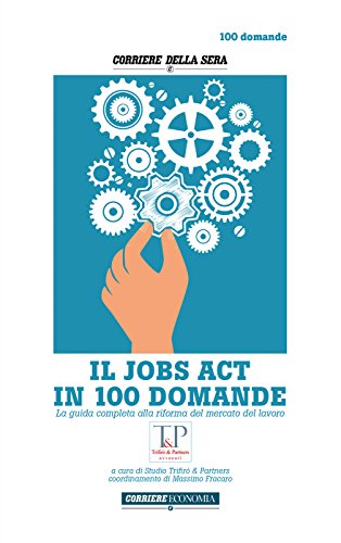 Download IL JOBS ACT IN 100 DOMANDE: La guida completa alla riforma del mercato del lavoro Download IL JOBS ACT IN 100 DOMANDE: La guida completa alla riforma del mercato del lavoro