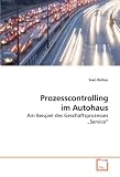 Prozesscontrolling im Autohaus: Am Beispiel des Geschäftsprozesses
