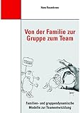 Von der Familie zur Gruppe zum Team: Familien- und gruppendynamische Modelle zur Teamentwicklung by Dr. Hans Rosenkranz