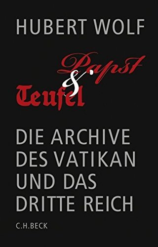 Papst und Teufel: Die Archive des Vatikan und das Dritte Reich by Hubert Wolf (2016-06-01)