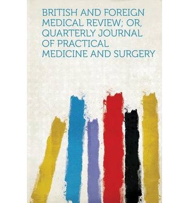[ British and Foreign Medical Review; Or, Quarterly Journal of Practical Medicine and Surgery Hardpress ( Author ) ] { Paperback } 2013