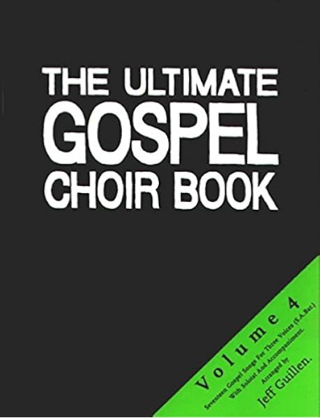 The Ultimate Gospel Choir Book 4 Sammlung Fur Gemischten Chor Und Begleitung The Ultimate Gospel Choir Book Umfangreiche Sammlung Fur Chore In 6 Banden Amazon De Jeff Guillen Fremdsprachige Bucher