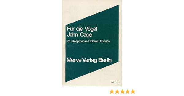 Fur Die Vogel Gesprache Mit Daniel Charles Internationaler Merve Diskurs Perspektiven Der Technokultur Amazon De Cage John Charles Daniel Ollrogge Birger Bucher