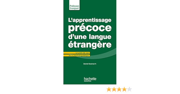 L Apprentissage Precoce D Une Langue Etrangere Le Point De Vue De La Psycholinguistique Amazon Fr Gaonac H Daniel Livres