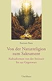 Image de Von der Naturreligion zum Sakrament: Kultusformen von der Steinzeit bis zur Gegenwart