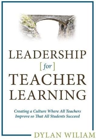 Leadership for Teacher Learning: Creating a Culture Where All Teachers Improve So That All Students Succeed