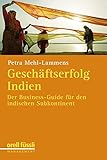 Geschäftserfolg in Indien: Der Business-Guide für den indischen Subkontinent by