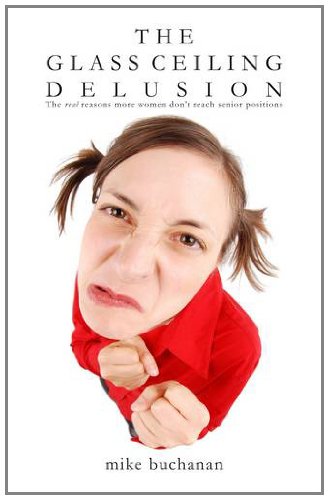Download Pdf The Glass Ceiling Delusion The Real Reasons More