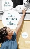 Ein neues Blau: Roman von Tom Saller