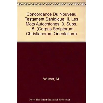 Concordance Du Nouveau Testament Sahidique, II. Les Mots Autochtones, 3. Subs. 15. Concordance Du Nouveau Testament Sahidique, II. Les Mots Autochtones, 3. Subs. 15.