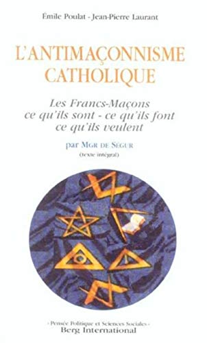 Antimaconnisme catholique: Les Francs-Maçons ce qu'ils sont, ce qu'ils font, ce qu'ils veulent, par Mgr de Ségur Antimaconnisme catholique: Les Francs-Maçons ce qu'ils sont, ce qu'ils font, ce qu'ils veulent, par Mgr de Ségur
