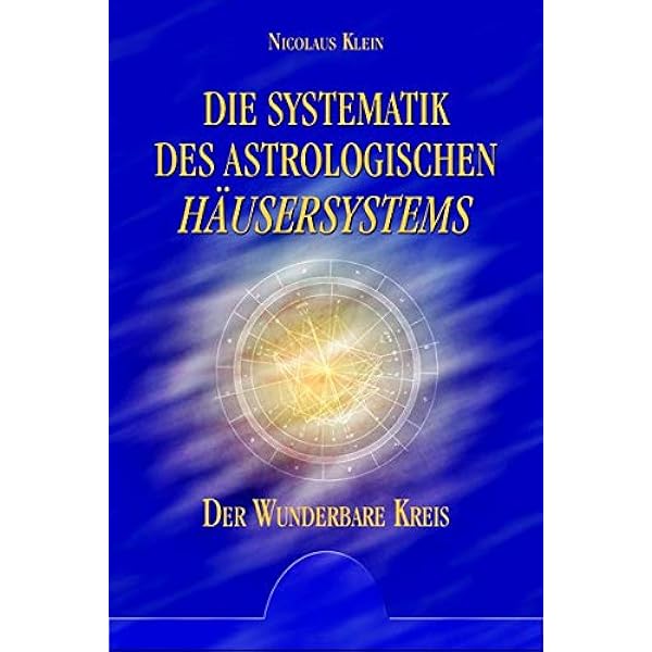 Die Systematik Des Astrologischen Hausersystems Der Wunderbare Kreis Amazon De Klein Nicolaus Bucher