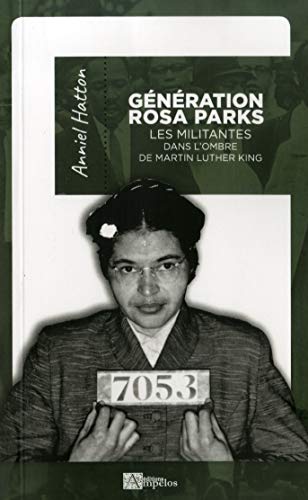 GENERATION ROSA PARKS Les militantes dans l'ombre de Martin King: Les militantes dans l'ombre de Martin Luther King