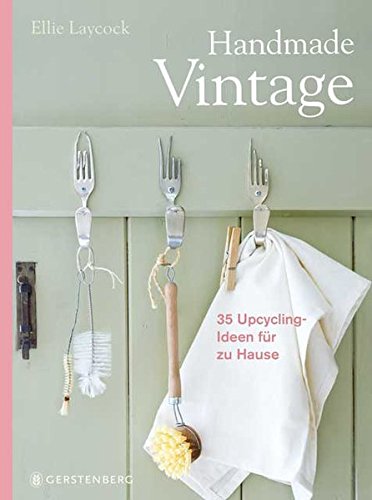 Download Handmade Vintage: 35 Upcycling-Ideen für zu Hause Download Handmade Vintage: 35 Upcycling-Ideen für zu Hause
