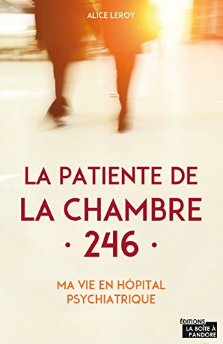 Download La patiente de la chambre 246 - Ma vie en clinique psychiatrique Download La patiente de la chambre 246 - Ma vie en clinique psychiatrique