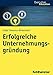 Produktbild Erfolgreiche Unternehmungsgründung: Entrepreneurship im kompetitiven, innovativen und unsicheren Umfeld (Executive Education)