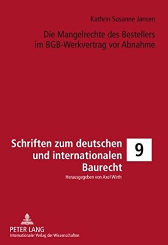 Die Mangelrechte des Bestellers im BGB-Werkvertrag vor Abnahme (Schriften zum Deutschen und Internationalen Bau-, Umwelt- und Energierecht)