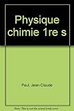 Image de PHYSIQUE CHIMIE 1ERE S    (Ancienne Edition)