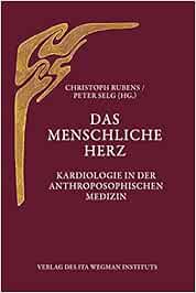 Das Menschliche Herz Kardiologie In Der Anthroposophischen Medizin Rubens Christoph Selg Peter Amazon De Bucher
