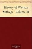 Image de History of Woman Suffrage, Volume III (English Edition)