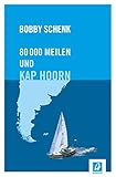 80.000 Meilen und Kap Hoorn: Ein Seglerleben by