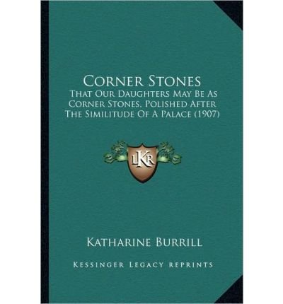 Corner Stones: That Our Daughters May Be as Corner Stones, Polished After the Similitude of a Palace (1907) (Paperback) - Common