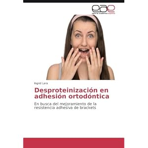 Desproteinización en adhesión ortodóntica: En busca del mejoramiento de la resistencia adhesiva de brackets