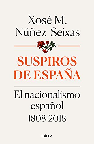 Suspiros de España. El nacionalismo español 1808-2018; de Xosé M. Núñez Seixas. Premio Nacional de Ensayo 2019.