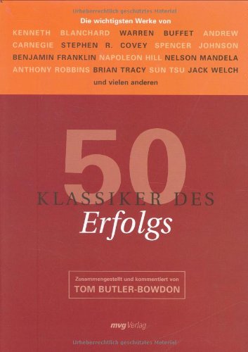 50 Klassiker des Erfolgs: Die wichtigsten Werke von Kenneth Blanchard, Warren Buffet, Andrew Carnegie, Stephen R. Covey, Spencer Johnson, Benjamin ... Tracy, Sun Tsu, Jack Welch und vielen anderen