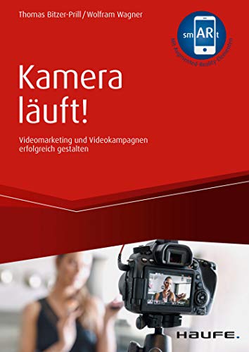 Kamera läuft! - inkl. Augmented-Reality-App: Videomarketing und Videokampagnen erfolgreich gestalten (Haufe Fachbuch)