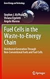 Image de Fuel Cells in the Waste-to-Energy Chain: Distributed Generation Through Non-Conventional Fuels and Fuel Cells (Green Energy and Technology)