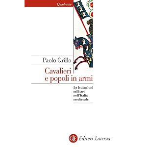 Cavalieri e popoli in armi: Le istituzioni militari nell'Italia medievale (Quadrante Laterza)