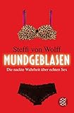Mundgeblasen: Die nackte Wahrheit &uuml;ber echten Sex