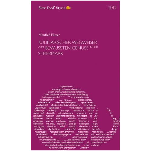 Wegweiser zum bewussten Genuss in der Steiermark 2012: Slow Food Styria