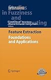 Feature Extraction: Foundations and Applications (Studies in Fuzziness and Soft Computing (207), Band 207) by