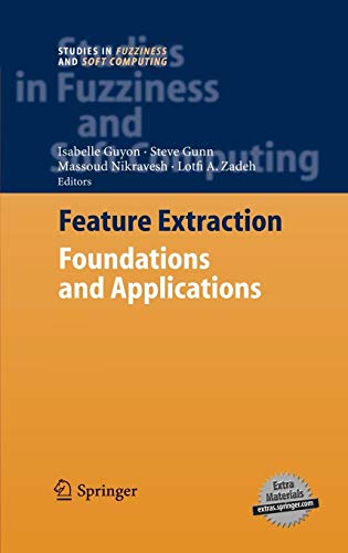 Feature Extraction: Foundations and Applications (Studies in Fuzziness and Soft Computing (207), Band 207)