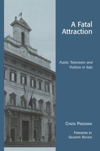 A Fatal Attraction: Public Television and Politics in Italy (Critical Media Studies: Institutions, Politics, and Culture) by Padovani, Cinzia (2007) Paperback