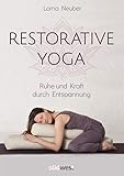 Restorative Yoga: Ruhe und Kraft durch Entspannung by Lorna Neuber
