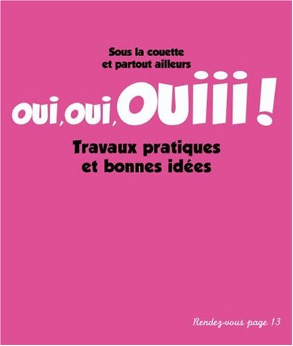 Oui, oui, ouiii! : Sous la couette et partout ailleurs Travaux pratiques et bonnes idées francais Oui, oui, ouiii! : Sous la couette et partout ailleurs Travaux pratiques et bonnes idées francais