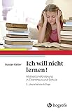 Ich will nicht lernen!: Motivationsförderung in Elternhaus und Schule by