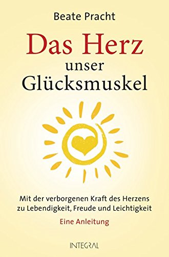 Download Das Herz, unser Glücksmuskel: Mit der verborgenen Kraft des Herzens zu Lebendigkeit, Freude und Leichtigkeit. Eine Anleitung Download Das Herz, unser Glücksmuskel: Mit der verborgenen Kraft des Herzens zu Lebendigkeit, Freude und Leichtigkeit. Eine Anleitung