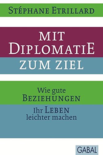 Download Mit Diplomatie zum Ziel: Wie gute Beziehungen Ihr Leben leichter machen (Dein Erfolg) Download Mit Diplomatie zum Ziel: Wie gute Beziehungen Ihr Leben leichter machen (Dein Erfolg)