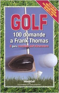 Golf. 100 domande a Frank Thomas, il guru mondiale dell'attrezzatura libro