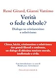 Verità o fede debole? Dialogo su cristianesimo e relativismo (Italian Edition)