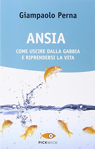 Ansia. Come uscire dalla gabbia e riprendersi la vita Ansia. Come uscire dalla gabbia e riprendersi la vita
