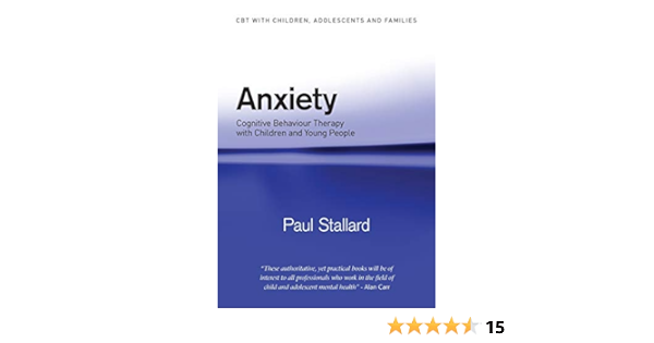Anxiety Cognitive Behaviour Therapy With Children And Young People Cbt With Children Adolescents And Families Amazon Co Uk Stallard Paul 9780415372558 Books