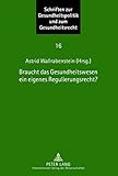 Image de Braucht Das Gesundheitswesen Ein Eigenes Regulierungsrecht?: Beiträge Zum Symposium Des Instituts Für Europäische Gesundheitspolitik Und Sozialrech