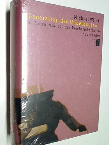 Generation des Unbedingten : das Führungskorps des Reichssicherheitshauptamtes. 9783930908752 3930908751