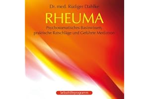 Rheuma: Psychosomatisches Basiswissen, praktische Ratschläge und Geführte Meditation